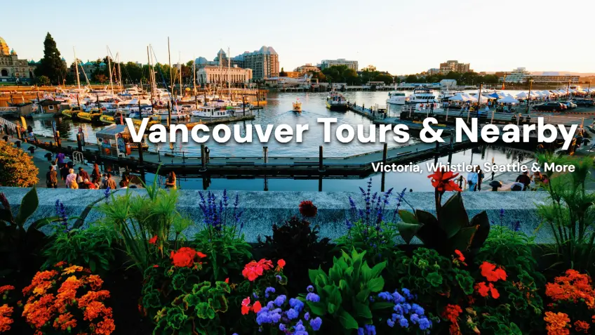 Vancouver Tours & Nearby Getaways: Victoria, Whistler, Seattle & More